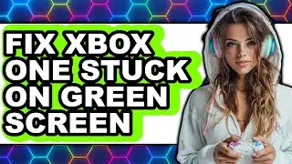 How to Fix Xbox One Stuck on Green Screen (easy Method)
