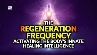 The Regeneration Frequency &ndash; Activating The Body's Innate Healing Intelligence