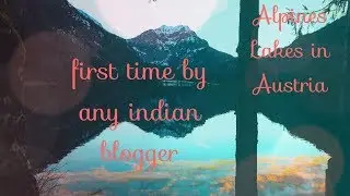 Alpine Lakes (Austria) filmed for the first time by any Indian Blogger(Langbathseen) in 4k