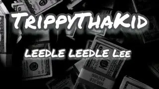 TrippyThaKid - LEEDLE LEEDLE Lee (LYRICS)
