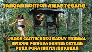 Janda Suku Baduy Tinggal Sendiri Pemuda Sering Datang Saat Malam