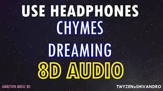 Chymes - Dreaming | 8D AUDIO