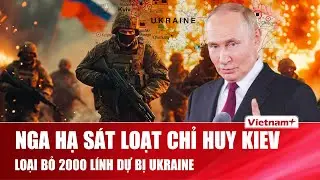 Thời sự Quốc tế sáng 17/1: Đấu súng dữ dội! Nga hạ sát loạt chỉ huy cấp cao;Mỹ sốc trước tin về Kiev