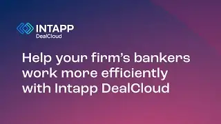 Help your firm&rsquo;s bankers work more efficiently with Intapp DealCloud