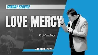 SUNDAY SERVICE Jan 18th, 2025 - Love Mercy