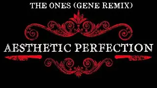 Aesthetic Perfection - The Ones (Gene Remix)