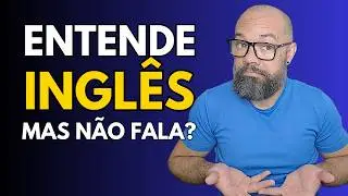 ENTENDE INGLÊS MAS NÃO FALA? | AULA DE INGLÊS