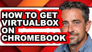 How to Get Virtualbox on Chromebook (full Guide)