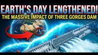 The Massive Dam That Slowed Earth's Rotation: Three Gorges