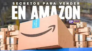 Ep. 555 - Vender En Amazon: Lo Que Nadie Te Cuenta Antes De Empezar