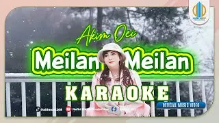 KARAOKE || MEILAN - MEILAN || AKIM OEI