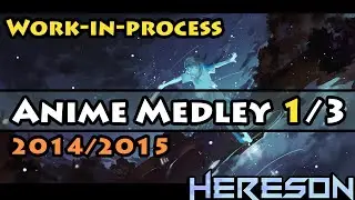 Work-in-Process Anime Medley - Part 1/3 【Hereson】