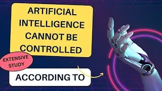 Artificial Intelligence cannot be controlled, according to an extensive study