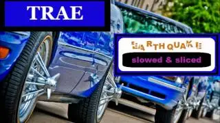 trae - earthquake (slowed & sliced)