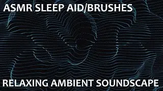 Relaxing Ambient Soundscape - ASMR Sleep Aid/Brushes - Bristles/Handling/VERY Subtle Drones/Ambience