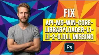 How To Fix Api-Ms-Win-Core-Libraryloader-L1-2-0.Dll Missing Photoshop (Easy Guide)