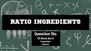 Question 15a Ratio Ingredients | Paper 2 Mock Set 2 Spring 2017 | Edexcel | 00020