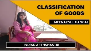 Classification of Goods | With Examples | NCERT | Indian Arthshastri