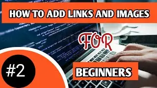 How to Add Links and Images using HTML,  beginner HTML tutorial, adding images in HTML, HTML basics.