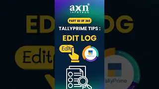 🔍 Edit Log Feature in TallyPrime | Day 83 of 365 Days Tally Tips | AXN Infotech