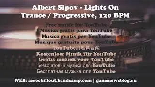 Albert Sipov - Lights On (Trance, Progressive) [Free No Copyright Music]