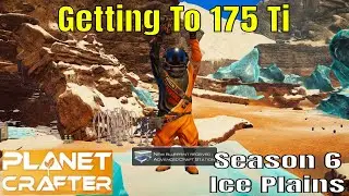 Planet Crafter Season 6 Ice Plains Getting To 175 Ti