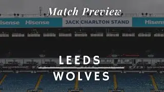 LEEDS UNITED V WOLVERHAMPTON WANDERERS MATCH PREVIEW | 🦚v🐺