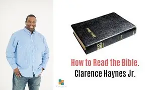 How to Read the Bible | with Clarence L. Haynes Jr.