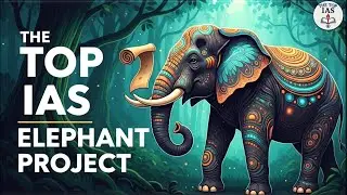 Project Elephant | हाथी संरक्षण परियोजना | वन्यजीव संरक्षण योजनाएँ | UPSC/BPSC/SSC के लिए महत्वपूर्ण