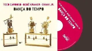 Dança do Tempo | Teco Cardoso, BB Kramer e Swami Jr. | Álbum Completo | Selo Sesc