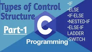 Part-1:- Control Structure in C Programming |Lect-8|