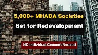5,000+ MHADA Societies Set for Redevelopment | No Individual Consent Needed | Full Policy Explained