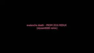 Avalanche Death- Prom (elysian0000 remix)