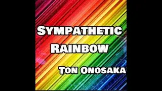 Sympathetic Rainbow by Ton Onosaka / SEO MAGIC