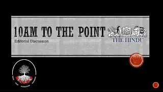 10AM TO THE POINT EDITORIAL DISCUSSION | THE HINDU | 15 JUNE 2024 #amansoni