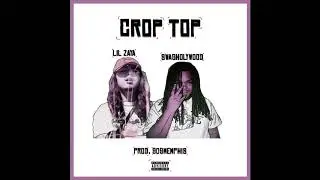 Swaghollywood & Lil Zaya - Crop Top [Prod. 909 Memphis]