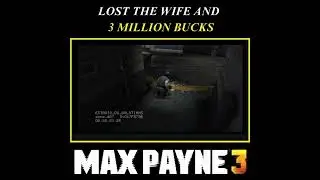 LOST THE WIFE AND 3 MILLION BUCKS #maxpayne #maxpayne3gameplay #gameplay #gamecinematic