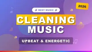 Best Cleaning Music 2026 | Upbeat House Cleaning