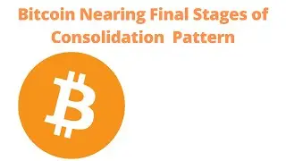 Bitcoin Nearing Final Stages of a Consolidation Pattern