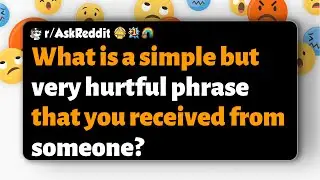 r/AskReddit | Какую простую, но очень обидную фразу вы получили от кого-то?