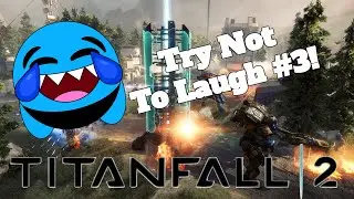 Titanfall 2 - Try Not To Laugh Challenge #3