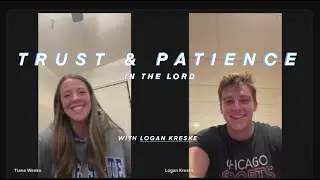 TRUST & PATIENCE IN THE LORD - with Logan Kreske
