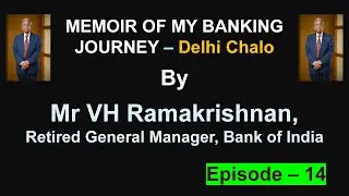 Memoir of My Banking Journey &ndash; Life Story of Mr VH Ramakrishnan Retd GM Bank of India &ndash; Episode - 14
