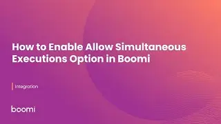 How to Enable Allow Simultaneous Executions Option in Boomi