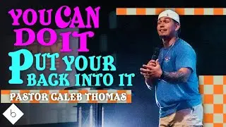 You Can Do It Put Your Back Into It | Pastor Caleb Thomas