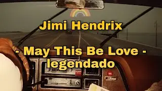 Jimi Hendrix - May This Be Love (legendado/tradução)