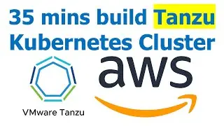 Tanzu Build - 35 mins to build a VMware Tanzu Kubernetes Cluster on AWS by Yongkang