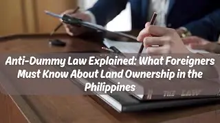 Anti Dummy Law Explained What Foreigners Must Know About Land Ownership in the Philippines