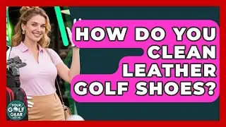How Do You Clean Leather Golf Shoes? - Your Golf Gear Insider