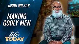 Jason Wilson: Making Godly Men (LIFE Today)